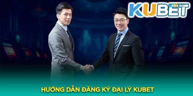 Đăng ký đại lý kubet dễ dàng với vài bước cơ bản