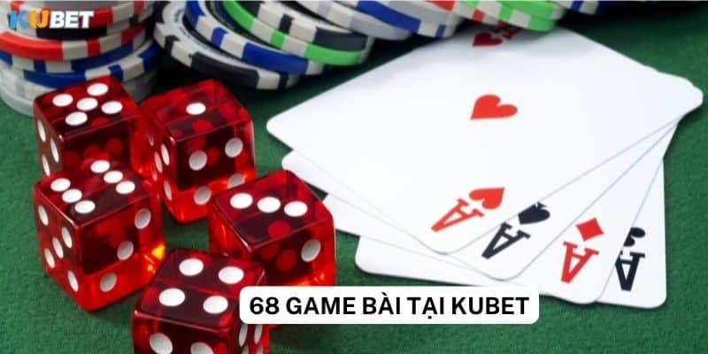 Các chiến thuật thắng khi chơi 68 game bài trên Kubet