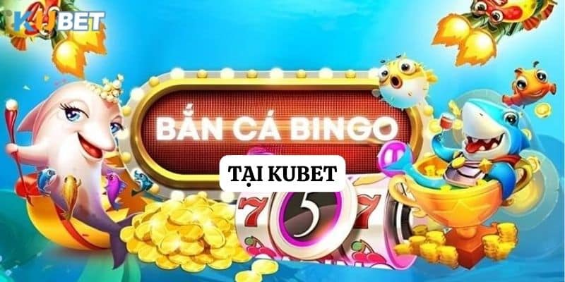 Tổng quan về trò chơi bắn cá bingo trên nhà cái Kubet