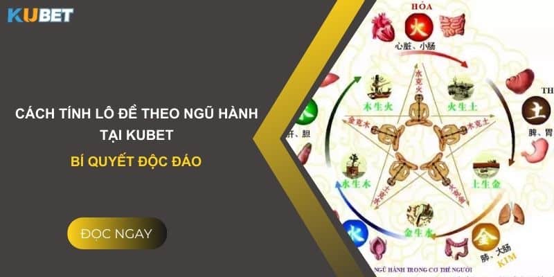 Cách tính lô đề theo ngũ hành tại Kubet: Bí quyết độc đáo