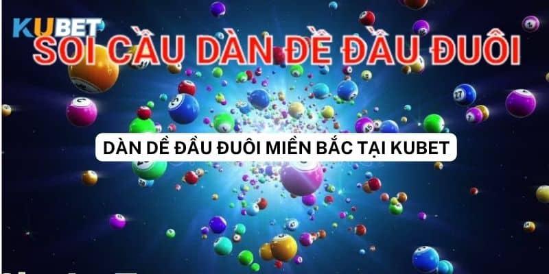 Tìm hiểu về luật chơi dàn đề đầu đuôi miền Bắc tại Kubet