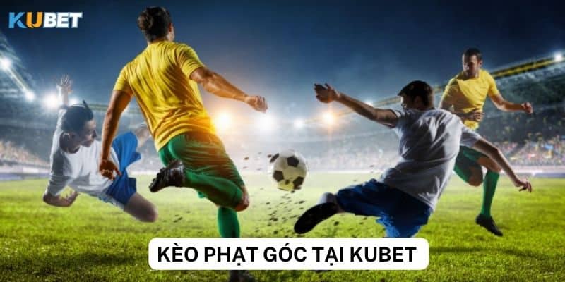 Bí quyết thành công khi chơi kèo phạt góc tại Kubet