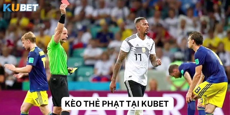 Lợi ích khi chơi kèo thẻ phạt tại nhà cái Kubet