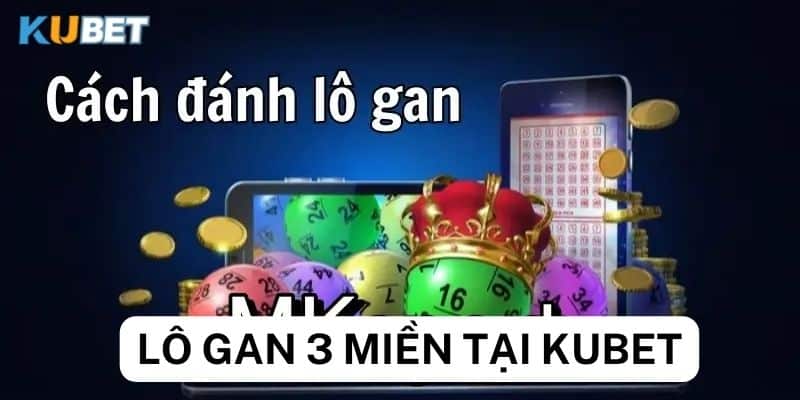 Chiến thuật đánh lô gan 3 miền hiệu quả