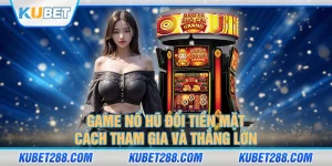 Game Nổ Hũ Đổi Tiền Mặt