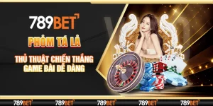 Phỏm Tá Lả - Thủ Thuật Chiến Thắng Game Bài Dễ Dàng