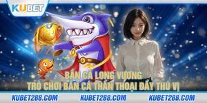 Bắn Cá Long Vương