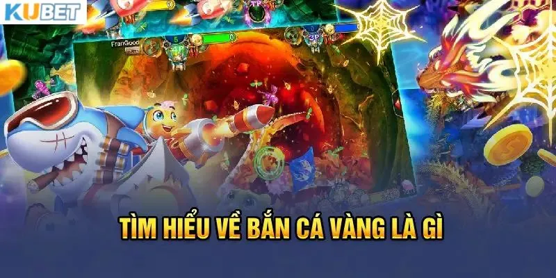 Game bắn Cá Vàng là gì