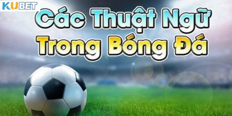 Tìm hiểu về những thuật ngữ cá độ bóng đá