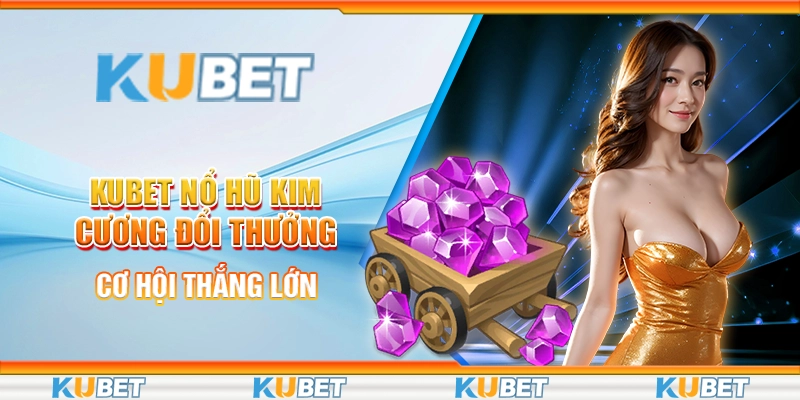 Nổ Hũ Kim Cương Đổi Thưởng