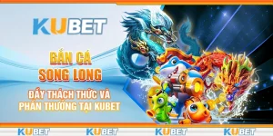 Bắn Cá Song Long