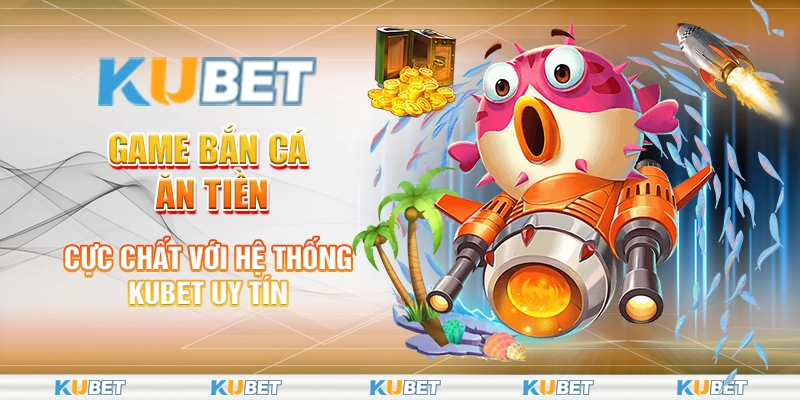 Game Bắn Cá Ăn Tiền