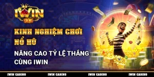 Kinh Nghiệm Chơi Nổ Hũ, Nâng Cao Tỷ Lệ Thắng Cùng IWIN