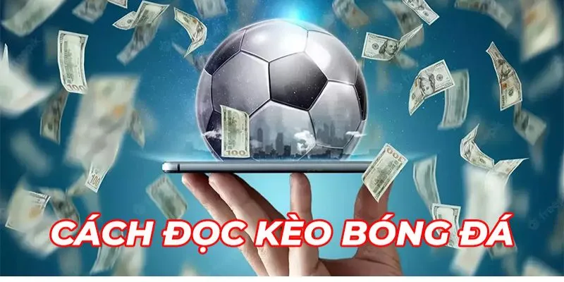 Cách để tối ưu hóa lợi nhuận khi đọc kèo cược bóng đá